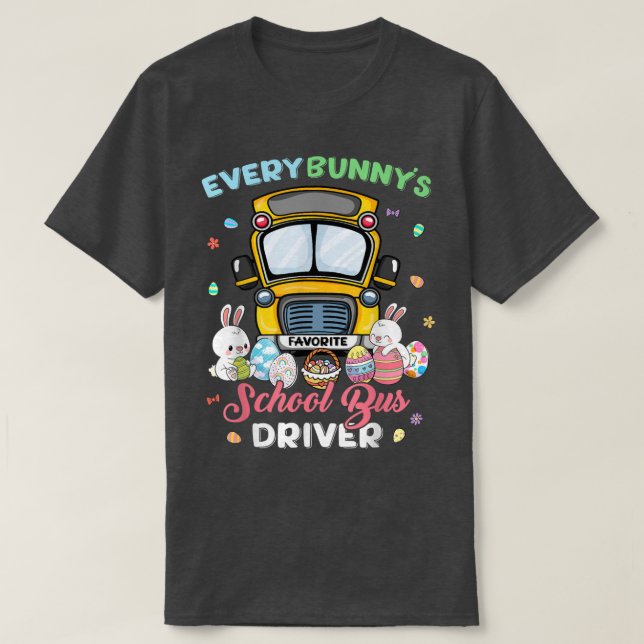 Every Bunny's Favourite School Bus Driver Happy Ea T-Shirt (Design Front)