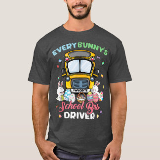 Every Bunny's Favourite School Bus Driver Happy Ea T-Shirt