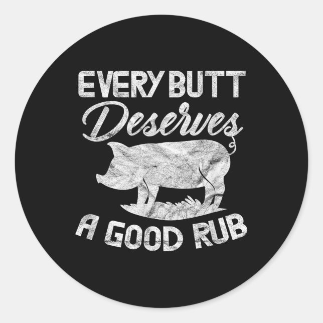 Every Butt Deserves A Good Rub Funny Bbq Barbeque  Classic Round Sticker (Front)