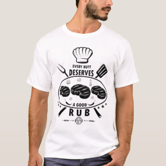 Every Butt Deserves A Good Rub Funny BBQ Grilling T-Shirt