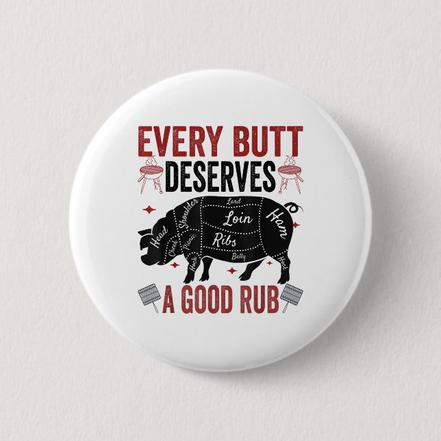 Every Butt Deserves A Good Rub Funny Pork Smoking  6 Cm Round Badge (Front)