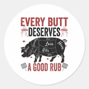 Every Butt Deserves A Good Rub Funny Pork Smoking Classic Round Sticker