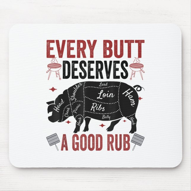 Every Butt Deserves A Good Rub Funny Pork Smoking  Mouse Pad (Front)