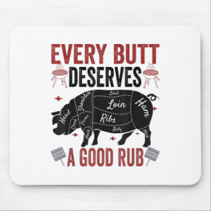 Every Butt Deserves A Good Rub Funny Pork Smoking  Mouse Pad