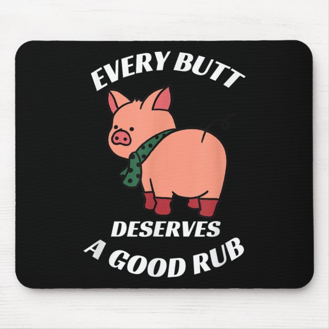 Every Butt Deserves A Good Rub Grilling Butcher Fu Mouse Pad (Front)