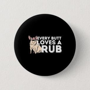 Every Butt Loves A Good Rub Funny Bbq Smoker Barbe 6 Cm Round Badge