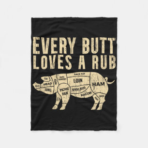 Every Butt Loves A Rub For A Meat Smoker Smoking B Fleece Blanket