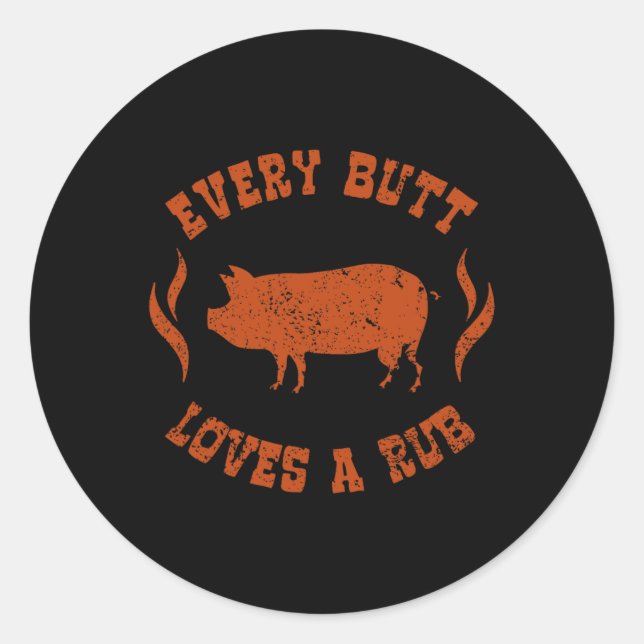 Every Butt Loves A Rub Meat Smoker Bbq  Classic Round Sticker (Front)