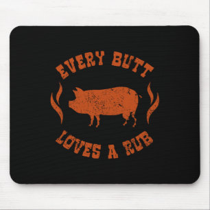 Every Butt Loves A Rub Meat Smoker Bbq Mouse Pad