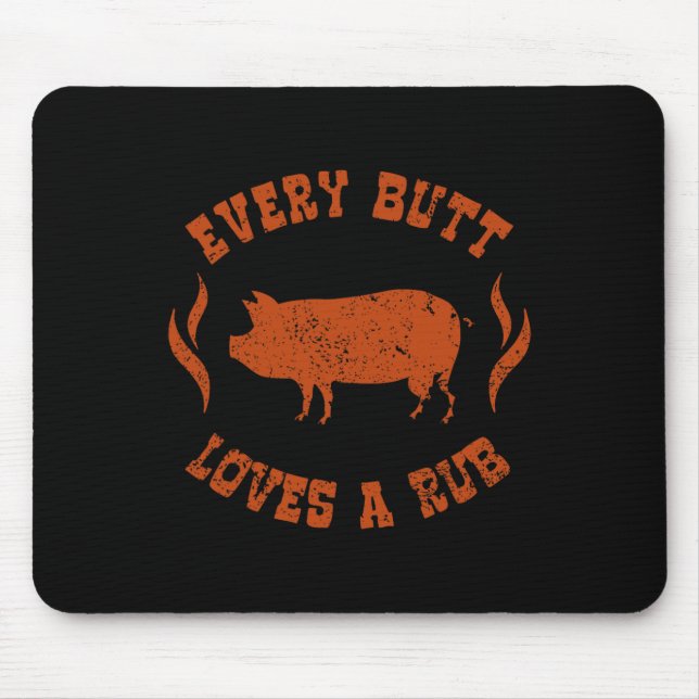 Every Butt Loves A Rub Meat Smoker Bbq  Mouse Pad (Front)