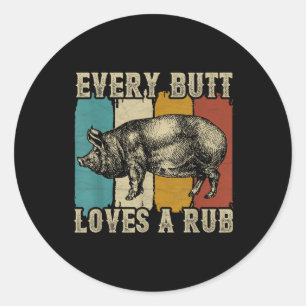 Every Butt Loves A Rub Meat Smoker Bbq Pig Pork Classic Round Sticker