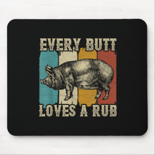 Every Butt Loves A Rub Meat Smoker Bbq Pig Pork  Mouse Pad