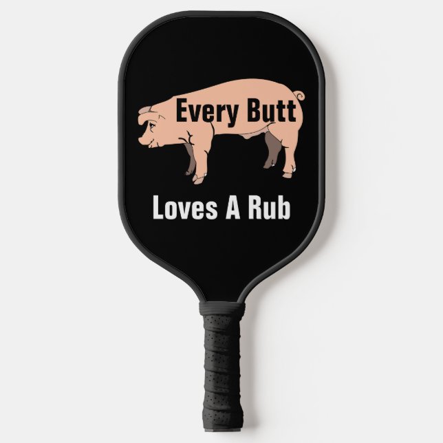 Every Butt Loves A Rub Pickleball Paddle (Front)