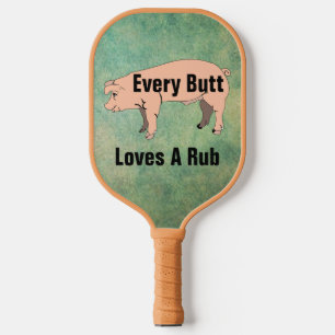 Every Butt Loves A Rub Pickleball Paddle
