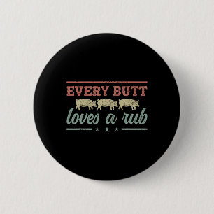 Every Butt Loves A Rub Pitmaster Smoker Grillmaste 6 Cm Round Badge