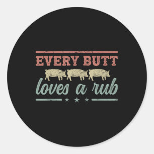 Every Butt Loves A Rub Pitmaster Smoker Grillmaste Classic Round Sticker