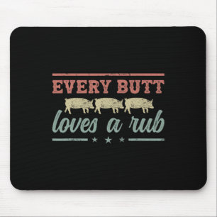 Every Butt Loves A Rub Pitmaster Smoker Grillmaste Mouse Pad