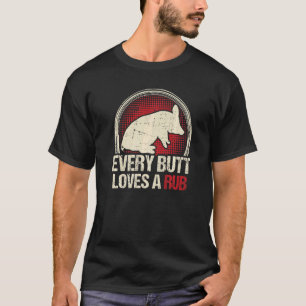 Every Butt Loves A Rub T-Shirt