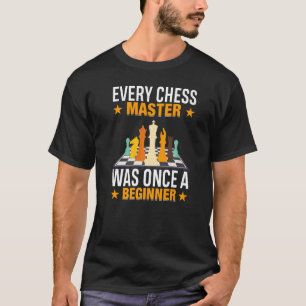 Every Chess Master Was Once A Beginner Motivationa T-Shirt
