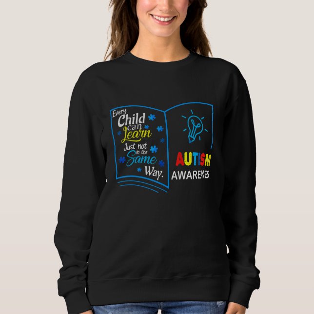 Every Child Can Learn Just Not In The Same Way Aut Sweatshirt (Front)