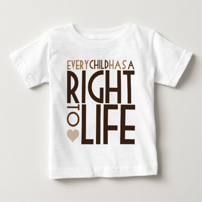 Every Child has a RIGHT TO LIFE Baby T-Shirt (Front)