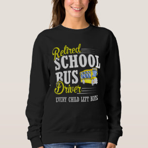 Every Child Left Behind Retired School Bus Driver Sweatshirt