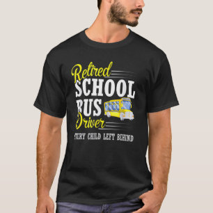 Every Child Left Behind Retired School Bus Driver T-Shirt