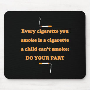 Every Cigarette You Smoke Is A Cigarette A Child C Mouse Pad