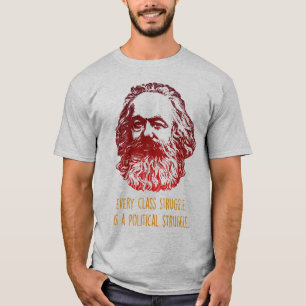 Every class struggle is a political struggle T-Shirt
