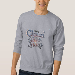 Every Cloud Has A Silver Lining Inspirational Quot Sweatshirt