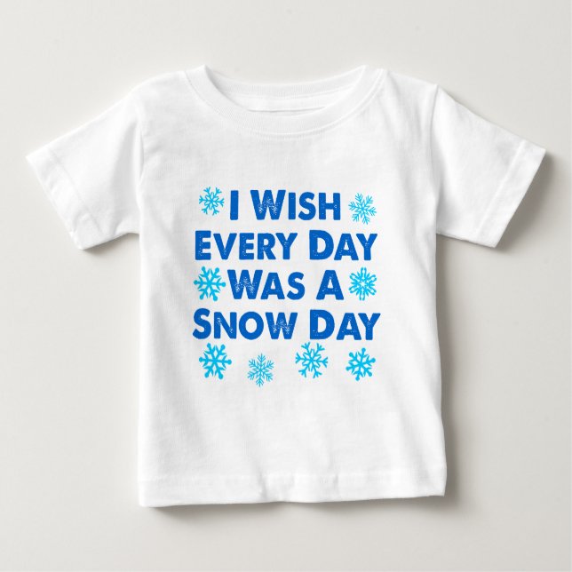 Every Day A Snow Day Baby T-Shirt (Front)