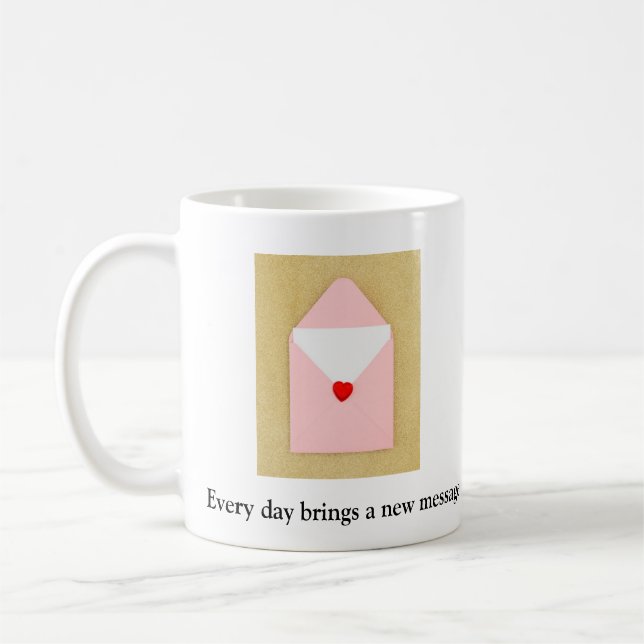  "Every Day Brings a New Message" Coffee Mug (Left)