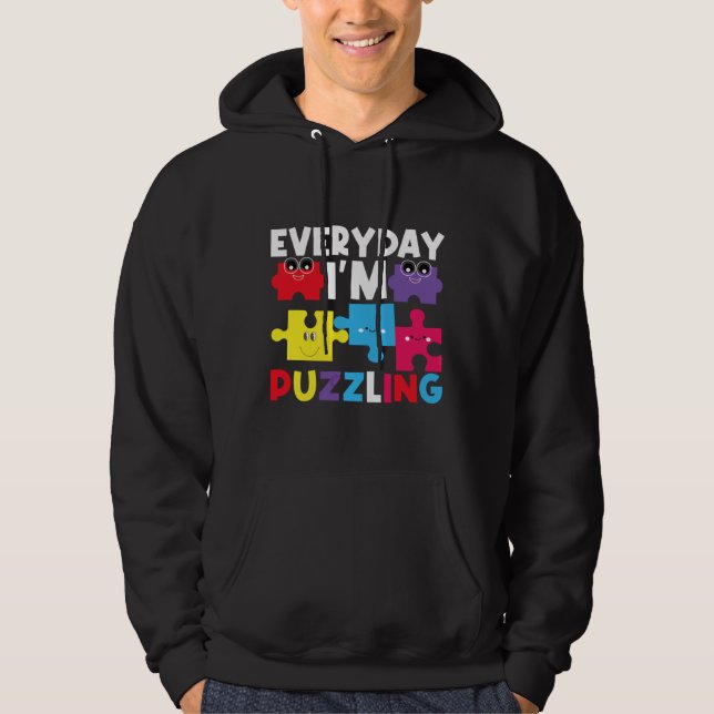 Every Day I M Puzzling Autism Awareness Day Month  Hoodie (Front)