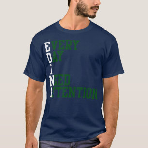 Every Day I Need Attention 1 T-Shirt