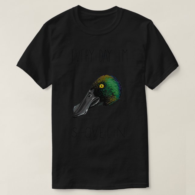 Every Day Im Shovelin Northern Shoveler T-Shirt (Design Front)