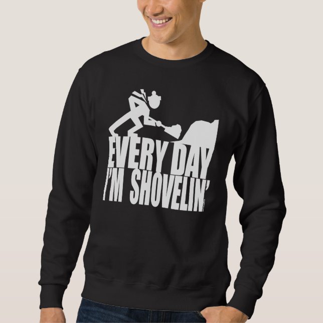 EVERY DAY I'M SHOVELIN' SWEATSHIRT (Front)