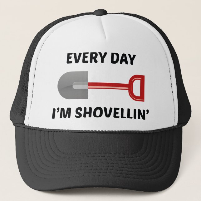 Every Day I'm Shovellin' Trucker Hat (Front)