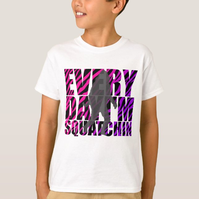 Every Day I'm Squatchin T-Shirt (Front)