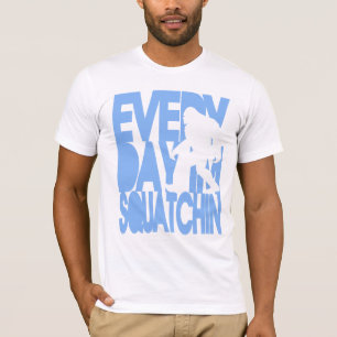 Every Day I'm Squatchin' T-Shirt