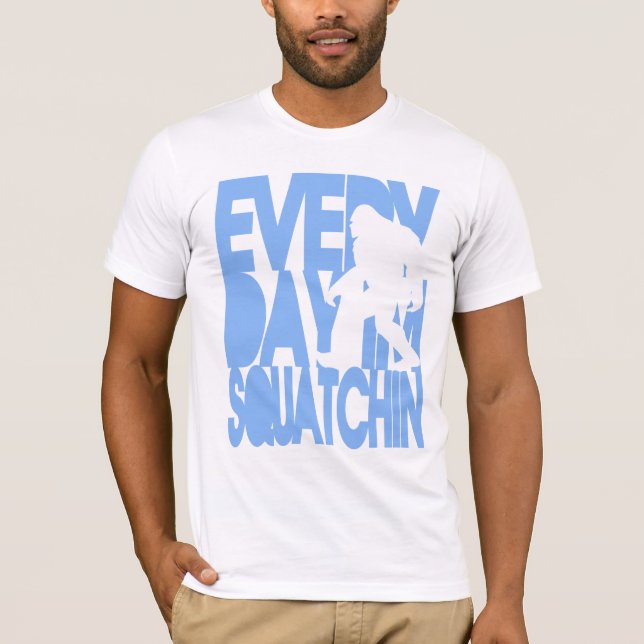 Every Day I'm Squatchin' T-Shirt (Front)