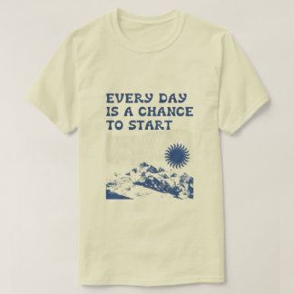 "Every Day Is a Chance to Start" T-Shirt