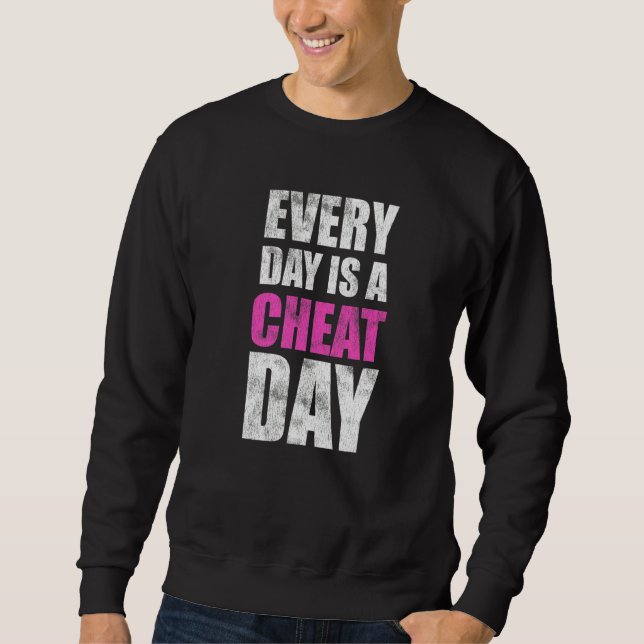 Every Day Is A Cheat Day  Anti Dieting Sweatshirt (Front)