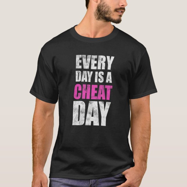 Every Day Is A Cheat Day  Anti Dieting T-Shirt (Front)