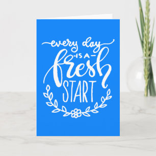 Every Day Is A Fresh Start Card