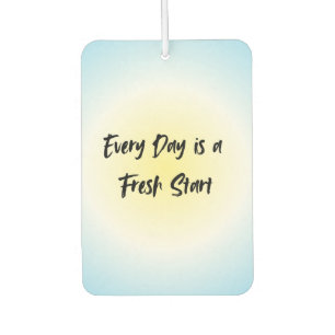 Every Day is a Fresh Start   Motivational Quote Car Air Freshener