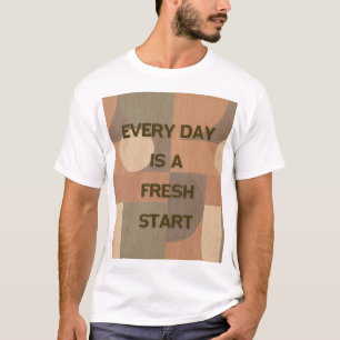 Every day is a fresh start T-Shirt