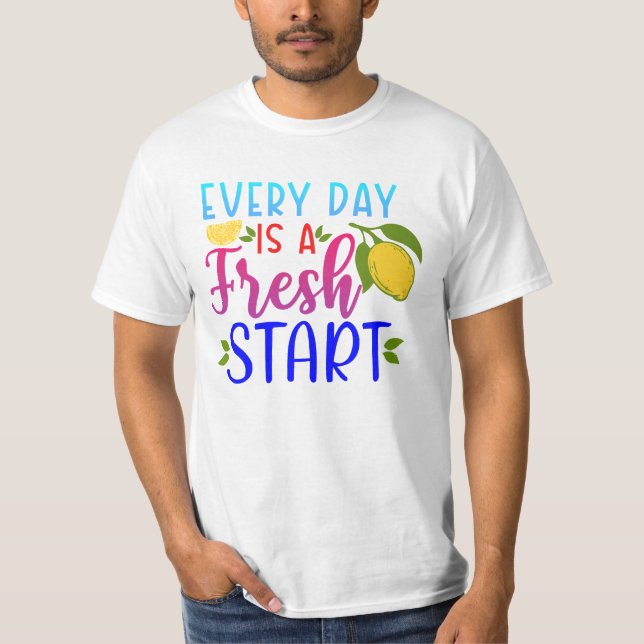 Every Day Is a Fresh Start T-Shirt (Front)
