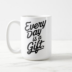 Every Day Is A Gift Coffee Mug