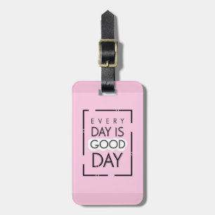 Every Day Is A Good Day Luggage Tag