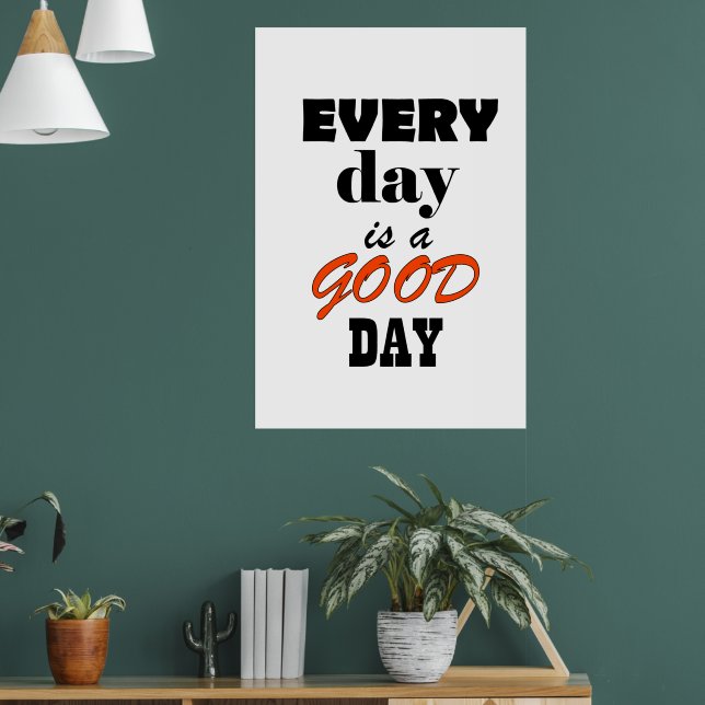 Every day is a good day poster (Living Room 1)